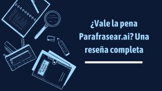 ¿Vale la pena Parafrasear.ai? Una reseña completa